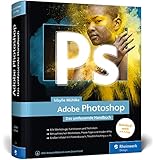 Adobe Photoshop: Das umfassende Handbuch, Neuauflage 2020 – unser Standardwerk mit 1.200 Seiten!